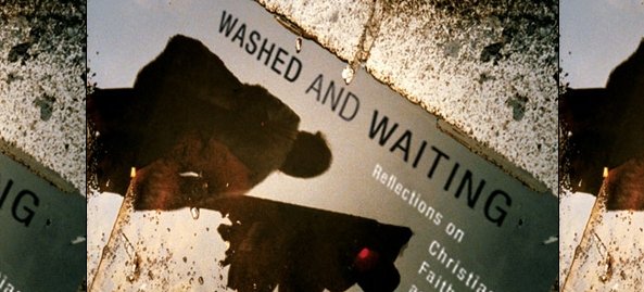 Washed and Waiting Reflections on Christian Faithfulness and Homosexuality